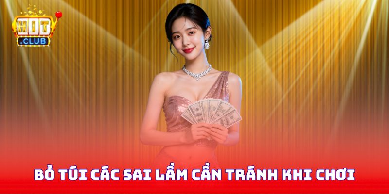 Bỏ túi các sai lầm cần tránh khi chơi