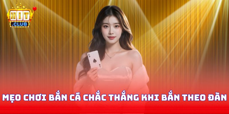 Mẹo chơi bắn cá chắc thắng khi bắn theo đàn