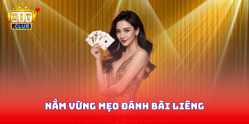 Nắm vững mẹo đánh bài Liêng